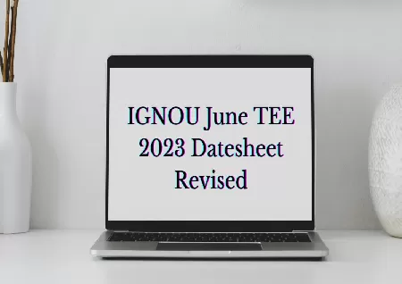 IGNOU TEE June 2023: Revised tentative datesheet released at ignou.ac.in