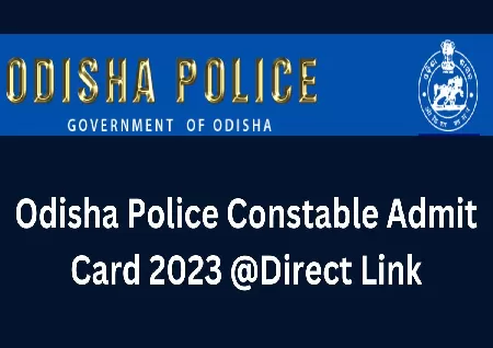 Odisha Police constable exam admit card 2023 releasing on Today